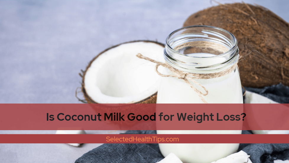 Is Coconut Milk Good for Weight Loss