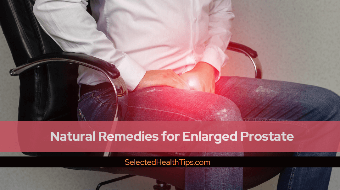 Natural Remedies for Enlarged Prostate: Effective Ways to Reduce ...