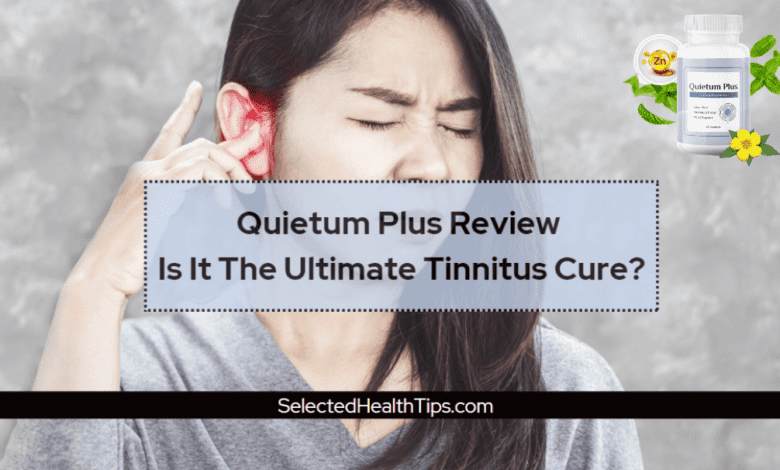 Quietum Plus Review Is It The Ultimate Tinnitus Cure