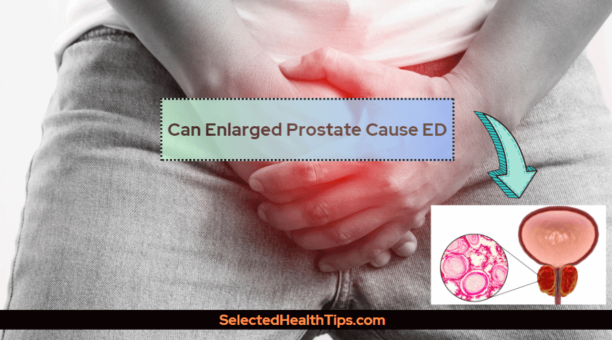 Can Enlarged Prostate Cause ED